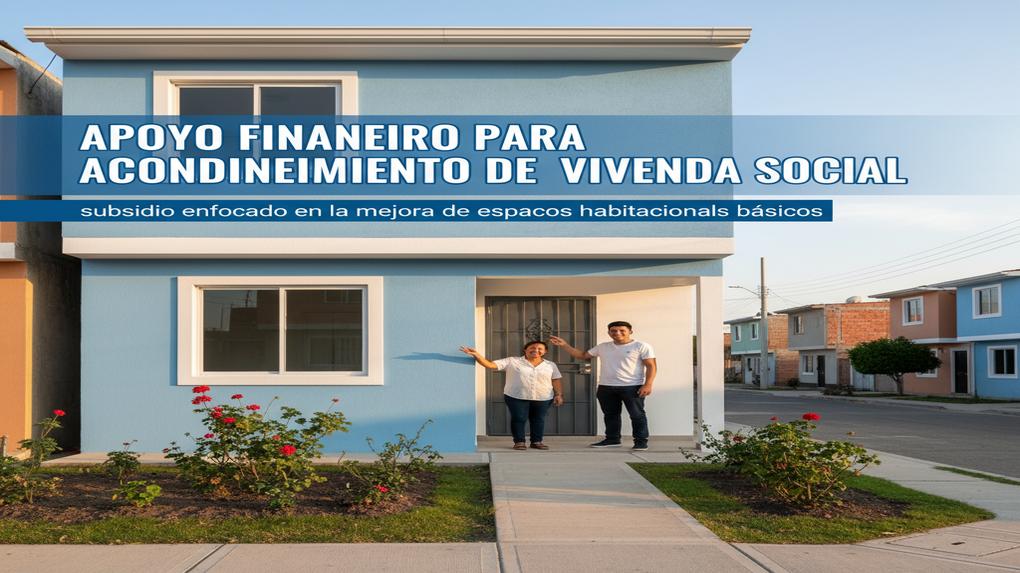 Apoyo Financiero para Acondicionamiento de Vivienda Social: subsidio enfocado en la mejora de espacios habitacionales básicos